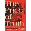 The Price of Truth: The Journalist Who Defied Military Censors to Report the Fall of Nazi Germany