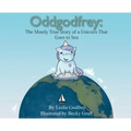 Oddgodfrey: The Mostly True Story of a Unicorn That Goes To Sea