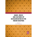 Dance, Music and Cultures of Decolonisation in the Indian Diaspora