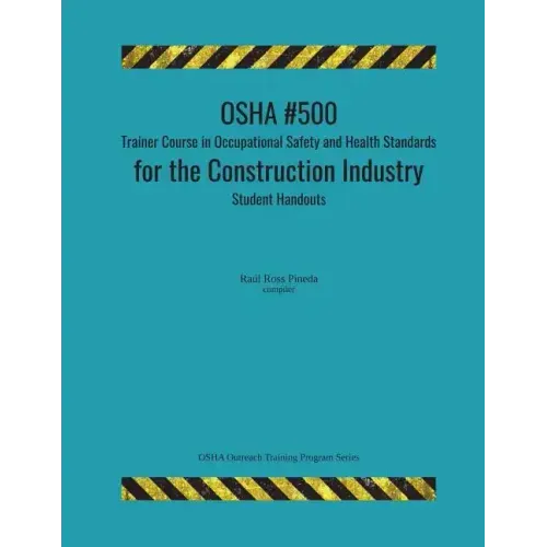 OSHA #500 Trainer Course in Occupational Safety and Health Standards for the Construction Industry; Student Handouts