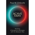Active Faith: Resisting 4 Dangerous Ideologies with the Wesleyan Way