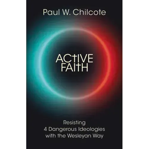 Active Faith: Resisting 4 Dangerous Ideologies with the Wesleyan Way