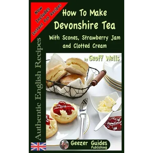How To Make Devonshire Tea: With Scones, Strawberry Jam and Clotted Cream