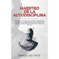 Maestro de la Autodisciplina: Descubre los secretos del estoicismo y la TCC para superar el miedo y la ansiedad, la depresión y los pensamientos neg
