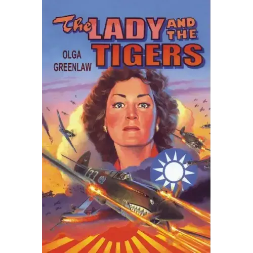 The Lady and the Tigers: The story of the remarkable woman who served with the Flying Tigers in Burma and China, 1941-1942