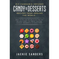 DIY Cannabis-Infused Candy & Desserts: Recipes From Around the World: Easy to Follow Recipe Guide for THC infused Candy, Ice-cream, Muffins, Cookies,