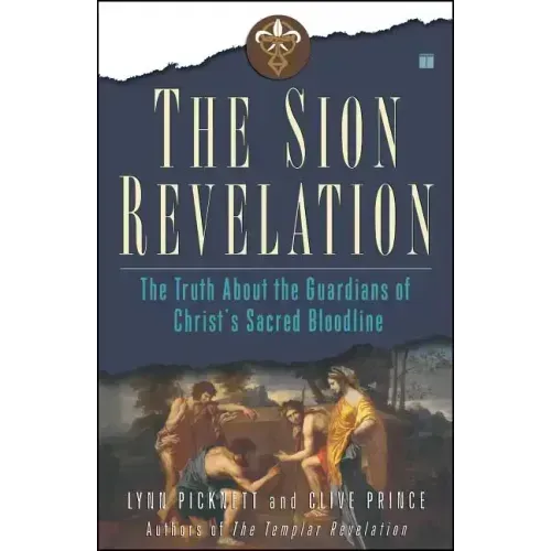 The Sion Revelation: The Truth about the Guardians of Christ's Sacred Bloodline
