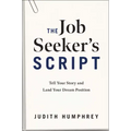 The Job Seeker's Script: Tell Your Story and Land Your Dream Position