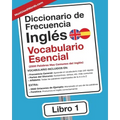 Diccionario de Frecuencia - Inglés - Vocabulario Esencial: Las 2500 Palabras Mas Comunes del Ingles
