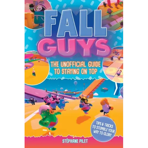 Fall Guys: The Unofficial Guide to Staying on Top
