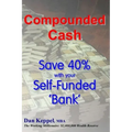 Compounded Cash: Save 40% with your Self-Funded Bank