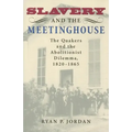 Slavery and the Meetinghouse: The Quakers and the Abolitionist Dilemma, 1820-1865