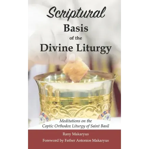 Scriptural Basis of the Divine Liturgy: Meditations on the Coptic Orthodox Liturgy of Saint Basil
