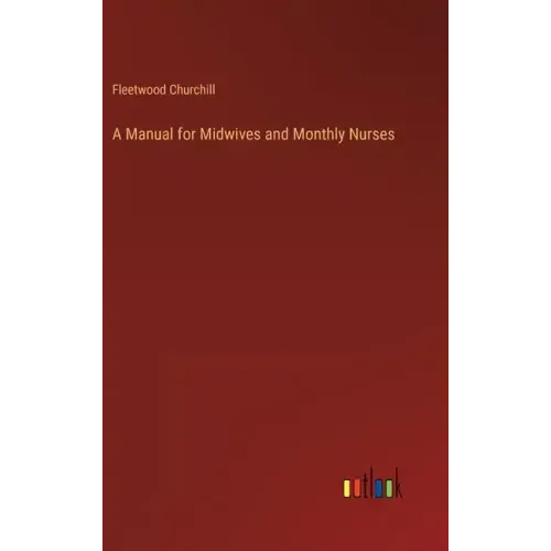 A Manual for Midwives and Monthly Nurses