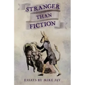 Stranger Than Fiction: Essays by Mike Jay