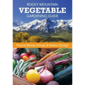 Rocky Mountain Vegetable Gardening Guide