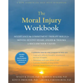 The Moral Injury Workbook: Acceptance and Commitment Therapy Skills for Moving Beyond Shame, Anger, and Trauma to Reclaim Your Values