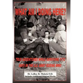 What Am I Doing Here?: True Adventures While Surviving 1172 Days in the U.S. Army During WWII