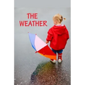 The Weather: All kinds of weather.