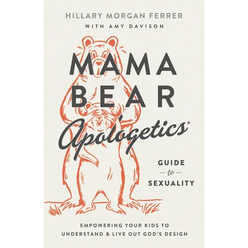 Mama Bear Apologetics Guide to Sexuality: Empowering Your Kids to Understand and Live Out God's Design