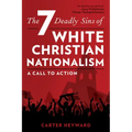 The Seven Deadly Sins of White Christian Nationalism: A Call to Action