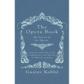 The Opera Book - The Stories of the Operas, Together with 410 of the Leading Airs and Motives in Musical notation