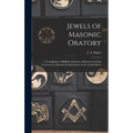 Jewels of Masonic Oratory: a Compilation of Brilliant Orations, Delivered on Great Occasions by Masonic Grand Orators in the United States