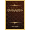 Notes on the Settlement and Indian Wars of the Western Parts of Virginia and Pennsylvania from the Year 1763 to 1783 Inclusive