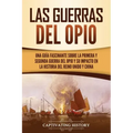 Las guerras del Opio: Una guía fascinante sobre la primera y segunda guerra del Opio y su impacto en la historia del Reino Unido y China