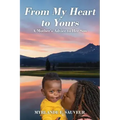 From My Heart to Yours: A Mother's Advice to Her Son