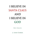 I Believe in Santa Claus and I Believe in God: Why I Believe