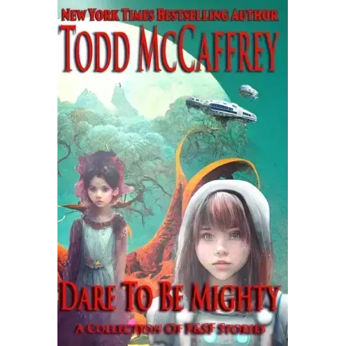 Dare To Be Mighty: A Collection of F&SF Stories