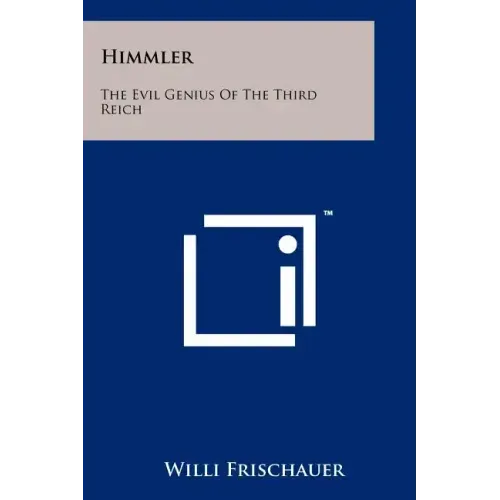 Himmler: The Evil Genius of the Third Reich