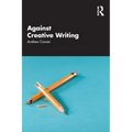 Against Creative Writing