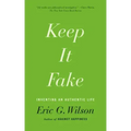 Keep It Fake: Inventing an Authentic Life