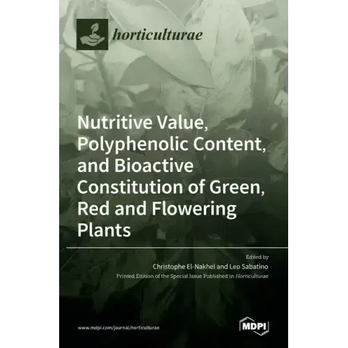 Nutritive Value, Polyphenolic Content, and Bioactive Constitution of Green, Red and Flowering Plants