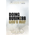 The Kingdom Driven Entrepreneur's Guide: Doing Business God's Way