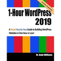 1-Hour Wordpress 2019: A Visual Step-By-Step Guide to Building Wordpress Websites in One Hour or Less!