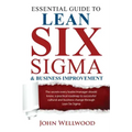 Essential Guide to Lean Six Sigma & Business Improvement: The secrets every leader or manager should know; a practical roadmap to successful cultural