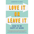 Love It or Leave It: How to Be Happy at Work