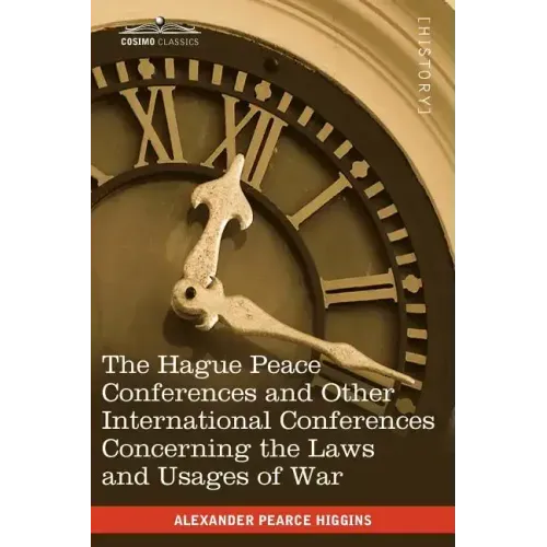 The Hague Peace Conferences: And Other International Conferences Concerning the Laws and Usages of War--Texts of Conventions with Commentaries