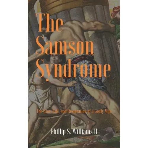 The Samson Syndrome: The Rise, Fall, and Restoration of a Godly Man