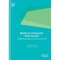 Madness and Genetic Determinism: Is Mental Illness in Our Genes?