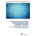 Tracing ocean circulation and weathering using radiogenic isotopes