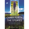 Carry Forth the Stories: An Ethnographer's Journey Into Native Oral Tradition