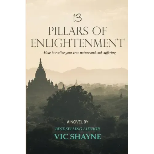 13 Pillars of Enlightenment: How to realize your true nature and end suffering