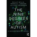 The Nine Degrees of Autism: A Developmental Model for the Alignment and Reconciliation of Hidden Neurological Conditions
