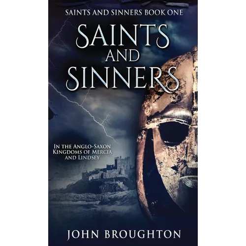 Saints And Sinners: In the Anglo-Saxon Kingdoms of Mercia and Lindsey