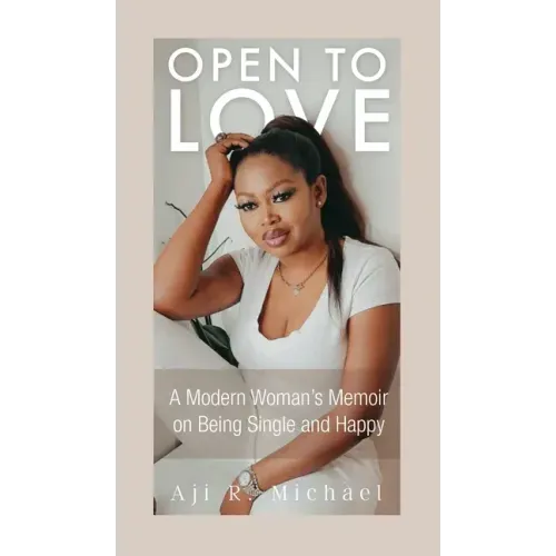 Open to Love: A Modern Woman's Memoir on Being Single and Happy