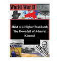 Held to a Higher Standard: The Downfall of Admiral Kimmel